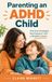 Parenting ADHD Child: Parenting an ADHD Child: A Guide for Parents of Kids and Children with ADHD to Build Calm, Confidence, and Connection