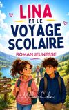 Lina Libri GmbH Lina et le Voyage Scolaire: La douce histoire d’un voyage scolaire qui fait grandir le cœur, les amitiés et les premiers sentiments - Paperback