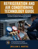 Refrigeration and Air Conditioning Technology Guide: Master Cooling Systems, Troubleshooting, and EPA-Compliant Refrigerant Handling