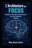 L'Architecture du Focus: Stratégies de Deep Work et Neurosciences pour une Productivité Radicale