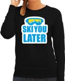 Bellatio Decorations Shoppartners Bv Apres ski trui Ski you later / Ski je later zwart dames - Wintersport sweater - Foute apres ski outfit/ kleding/ verkleedkleding M