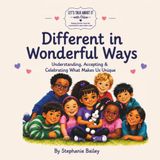 Different in Wonderful Ways: Understanding, Accepting & Celebrating What Makes Us Unique