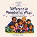 Different in Wonderful Ways: Understanding, Accepting & Celebrating What Makes Us Unique