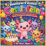 Les aventures de l'axolotl : Place à la fête !