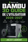 Bambu 3D Guide de l'Utilisateur 2026-2027