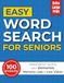 Easy Word Search for Seniors: 100 Simple & Extra Large Print Puzzles Designed for Seniors with Dementia, Memory Loss and Low Vision