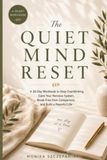The Quiet Mind Reset: A 30-Day Workbook to Calm Your Nervous System, Stop Overthinking, Break Free from Comparison, and Build Lasting Emotional Resilience