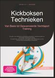 Kickboksen Technieken: Van Basis tot Geavanceerde Vechtsport Training