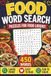 Food Word Search: 50 Themed Puzzles Covering World Cuisines, Desserts, and Snacks. Mouthwatering Puzzles for Teen and Adult Food Lovers!