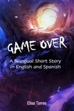 Game Over: A Bilingual Short Story in English and Spanish