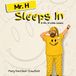 Mr. H Mr. H Sleeps In