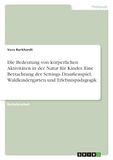 Die GRIN Verlag Die Bedeutung von körperlichen Aktivitäten in der Natur für Kinder. Eine Betrachtung der Settings Draußenspiel, Waldkindergarten und Erlebnispädagogik Paperback