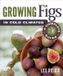Growing New Society Publishers Growing Figs in Cold Climates Paperback