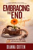 Embracing the End... Again: Answering the call to fight your battle and make your life count.