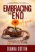 Embracing the End... Again: Answering the call to fight your battle and make your life count.