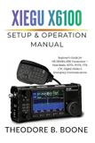 Xiegu The Xiegu X6100 Mastery - Xiegu X6100 Setup & Operation Manual