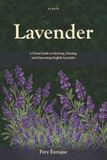 Lavender: A Visual Guide to Growing, Pruning, and Harvesting English Lavender