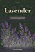 Lavender: A Visual Guide to Growing, Pruning, and Harvesting English Lavender
