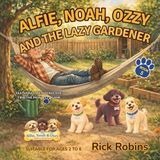 Alfie, Noah, Ozzy and the Lazy Gardener: Funny Dog Stories for Kids Ages 2–6 | Bedtime Adventures with Life Lessons | Based on Real Rescue Dogs