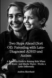 Two Steps Ahead (Sort Of): Parenting with Late-Diagnosed ADHD and Autism