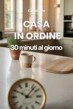 Casa in Ordine 30 Minuti al Giorno: Il sistema settimanale per tenere la casa in ordine senza stress