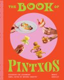 The Artisan Books The Book of Pintxos: Discover the Legendary Small Bites of Basque Country
