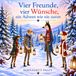 Vier Freunde, vier Wünsche, ein Advent wie nie zuvor
