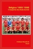 Bélgica 1980-1986: O Despertar dos Rode Duivels