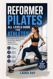 REFORMER PILATES ALL LEVELS GUIDE FOR ATHLETES