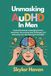 Unmasking AuDHD Unmasking in Men: Practical Roadmap to Managing Sensory Sensitivity, Overcoming Daily Challenges, and Embracing Your Neurodivergent Strengths