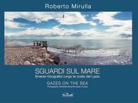 Sguardi sul mare. Itinerari fotografici lungo le coste del Lazio. Ediz. multilingue