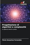 Progettazione di algoritmi e complessità: Un approccio teorico e pratico