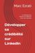 Développer LinkedIn: Développer sa crédibilité sur LinkedIn: La méthode pour devenir une référence dans votre domaine