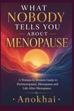 What Nobody Tells you About Menopause: A Woman-to-Woman Guide to Perimenopause, Menopause and Life After Menopause