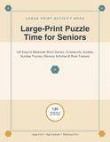 Large-Print Puzzle Time for Seniors: 120 Easy-to-Moderate Word Games, Crosswords, Sudoku, Number Puzzles, Memory Activities & Brain Teasers
