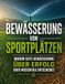 Der Sportplatzbewässerung: Der große Leitfaden für perfekte Sportplatzbewässerung