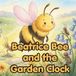 Beatrice Bee and the Garden Clock: A Patient Bee Story About the Floral Clock, Bee Time-Sense, and When Flowers Open