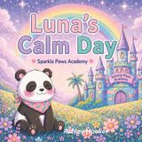 Luna's Calm Day: A Story About Finding Calm When Feelings Feel Big