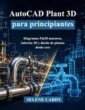 AutoCAD Plant 3D: Diagramas P&ID, Tuberías 3D y Diseño de Plantas desde Cero para Principiantes