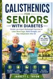 CALISTHENICS FOR SENIORS WITH DIABETES: Bodyweight workout training,diabetes fitness after 60,low impact calisthenics,no equipment diabetes workout,diabetic senior exercise,blood sugar fitness book