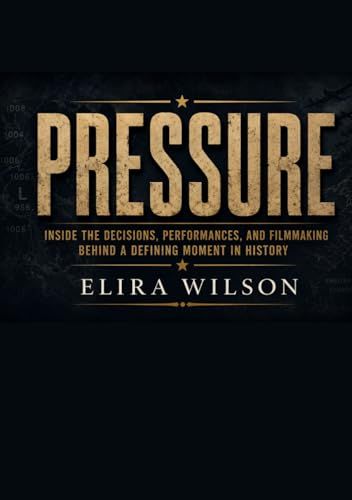 Pressure: Inside the Decisions, Performances, and Filmmaking Behind a Defining Moment in History