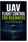 UAV Libri GmbH UAV Flight Control for Beginners: Learn the software decisions behind stable and reliable autonomous aircraft
