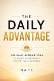The Daily Advantage: 365 Daily Affirmations to Build Confidence, Discipline & Success