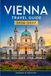 VIENNA TRAVEL GUIDE 2026-2027: Explore Habsburg History, Christmas Markets, and Modern Design Districts