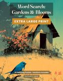 Word Search Gardens & Blooms: Extra-Large-Print Word Search Puzzles for Adults and Seniors, 60 Puzzles with Solutions