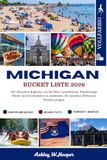 MICHIGAN BUCKET LISTE: Der ultimative Begleiter, um die Seen, Leuchttürme, Wanderwege, Städte und Geschmäcker zu entdecken, die Amerikas Süßwasser Paradies prägen.