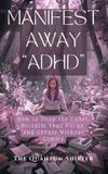 Manifest The Quantum Shifter Manifest Away "ADHD" Paperback