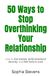 50 Icecat 50 Ways to Stop Overthinking Your Relationship: How to End Anxiety, Build Emotional Security, and Feel Calm in Love