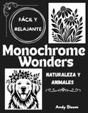 Monochrome Wonders Naturaleza y Animales: Libro de Colorear de Un Solo Color de Flores, Animales y Frutas Botánicas para Aliviar el Estrés – Diseños Fáciles para Adultos, Jóvenes y Principiantes