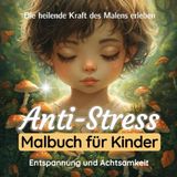 Anti-Stress Malbuch für Kinder - Achtsamkeitsmalbuch für Kinder zum Relaxen: Entspannung und Gelassenheit durch Ausmalen für Mädchen und Jungen